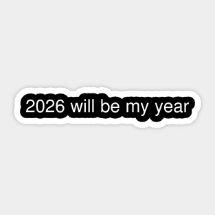 2026 Will Be My Year Sticker